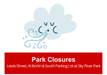 Park Closure Lewis Street, Al Borlin and South Parking Lot at Sky River Park because of wind